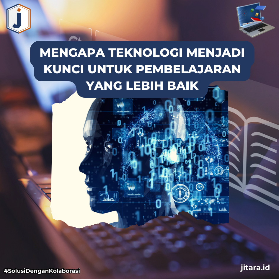 Mengapa Teknologi Menjadi Kunci untuk Pembelajaran yang Lebih Baik